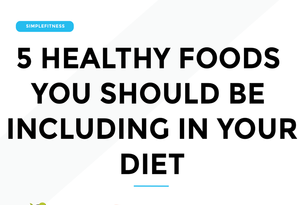 5 Healthy Foods You Should Be Including In Your Diet